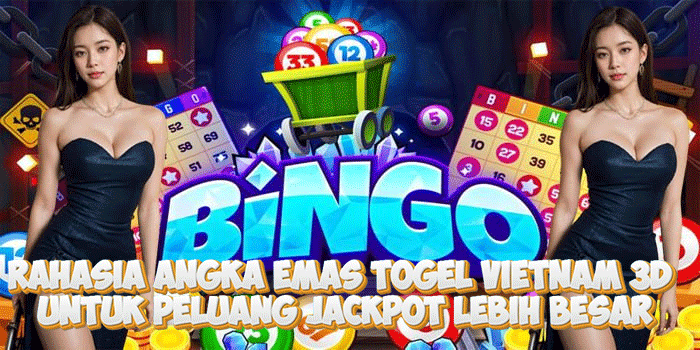 Rahasia Angka Emas Togel Vietnam 3D Untuk Peluang Jackpot Lebih Besar