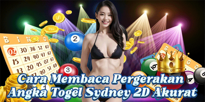 Cara Membaca Pergerakan Angka Togel Sydney 2D Akurat