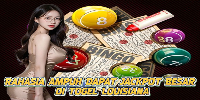Rahasia Ampuh Dapat Jackpot Besar di Togel Louisiana