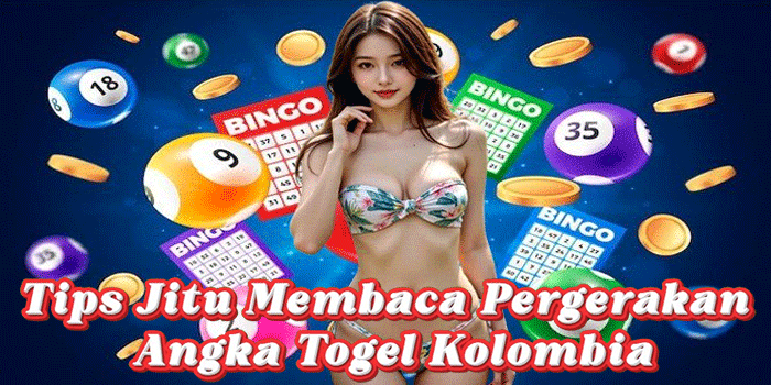 Tips Jitu Membaca Pergerakan Angka Togel Kolombia