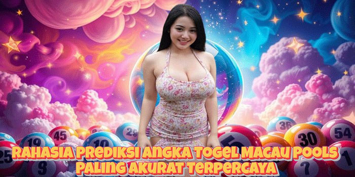 Rahasia Prediksi Angka Togel Macau Pools Paling Akurat Terpercaya