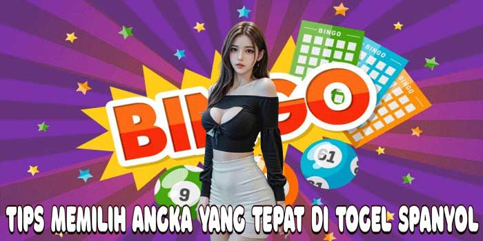 Tips Memilih Angka Yang Tepat Di Togel Spanyol