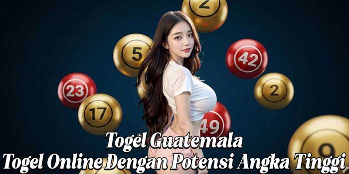 Togel Guatemala: Togel Online Dengan Potensi Angka Tinggi